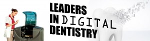 Leaders in Digital Dentistry